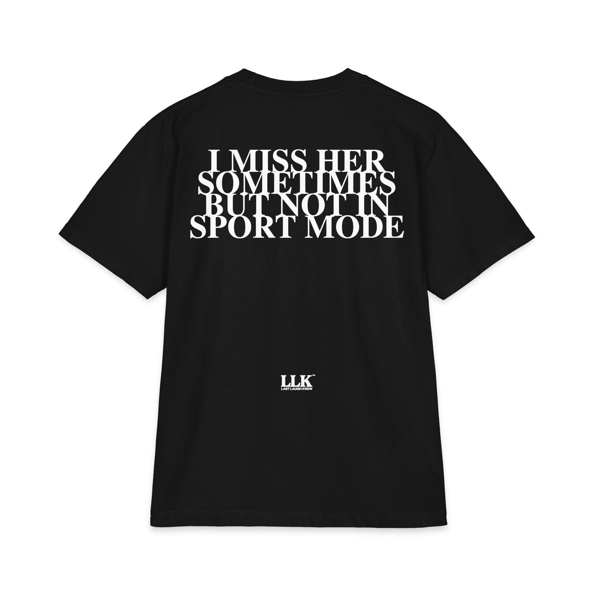 Last Laugh Krew "I Miss Her Sometimes But Not In Sport Mode" T Shirt