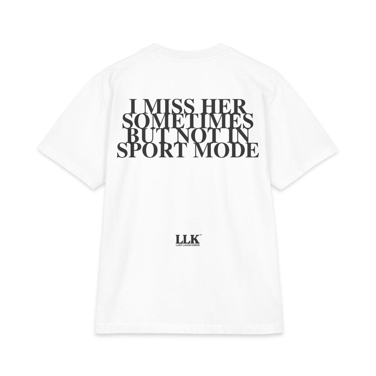 Last Laugh Krew "I Miss Her Sometimes But Not In Sport Mode" T Shirt